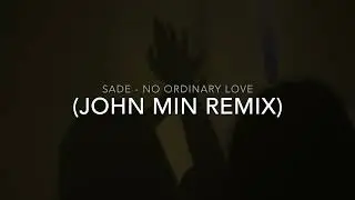 Sade &ndash; No Ordinary Love (John Min Afro House Remix)