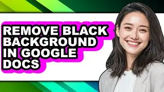How to Remove Black Background in Google Docs (updated)