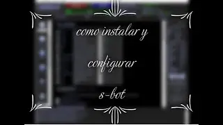 COMO INSTALAR Y CONFIGURAR EL S-BOT