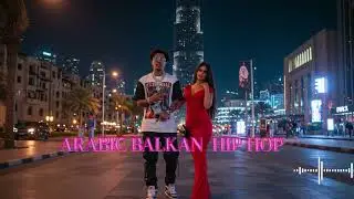ARABIC BALKAN RAP BEATS 2025 | Dubai Trap Street Night 🌙🎺