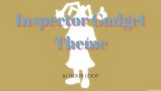 Inspector Gadget Theme | 10HourBGM
