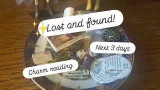 Lost and Found! 💫 Charm Reading 🪙 Next 3 Days! ✨ 