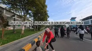 Quality Time Keluarga: Jalan Santai Santai di GOR 🤍