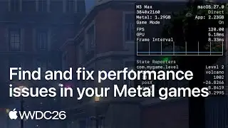 WWDC26: Find and fix performance issues in your Metal games | Apple