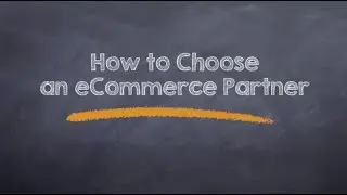 How to Choose an eCommerce Partner
