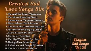 Romantic Greatest Sad Love Songs 70s-90s 🌧️ Rainy Heartbreak Ballads | Playlist Sad Songs Vol.28