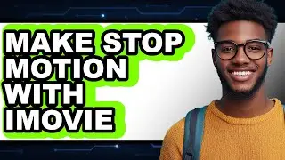 How to Make Stop Motion with Imovie (full Guide)