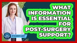 What Information Is Essential For Post-Surgery Support?