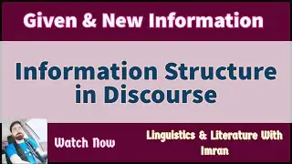 Information Structure in Discourse | Types of Information | Given Information & New Information