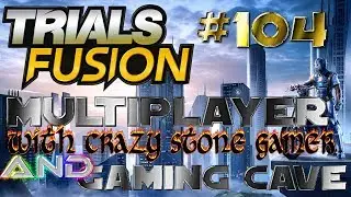 let's play trials fusion MULTIPLAYER #104 with CRAZY STONE GAMER GAMING CAVE and FRIENDS