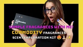 SAMPLE FRAGRANCES WITH ME! Commodity Fragrances- Scent Exploration Kit!