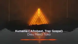Afrobeat/ Afro trap Gospel (Kumama)