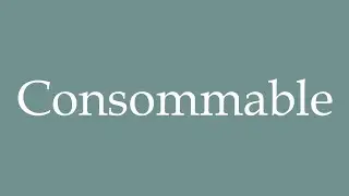 How to Pronounce ''Consommable'' (Consumable) Correctly in French