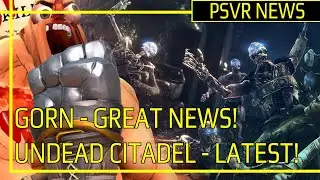 PSVR NEWS | GORN - Very Good News | Undead Citadel - Latest Info
