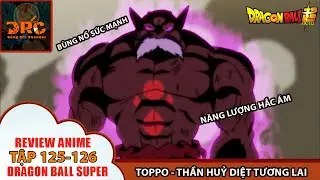 TOPPO - THẦN HUỶ DIỆT TƯƠNG LAI , BÙNG NỔ SỨC MẠNH HẮC ÁM 🌈|Review Dragon Ball Super Tập 125-126