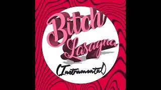 Bitch Lasagna (INSTRUMENTAL)
