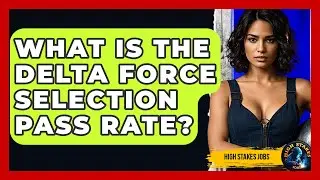 What Is The Delta Force Selection Pass Rate? - High Stakes Jobs