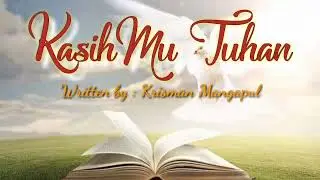 KasihMu Tuhan - Original song - Krisman Mangapul - Official music video