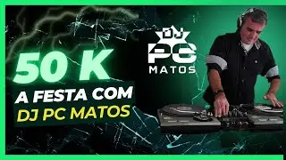 50K a FESTA com DJ PC MATOS