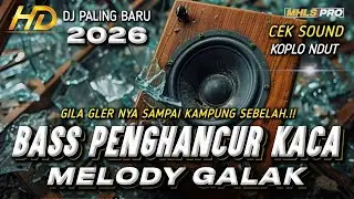 DJ FULL BASS 2026 CEK SOUND BASS GLER PENGH4NCUR KACA X MELODY GALAK STYLE KOPLO DANGDUT (MHLS PRO)