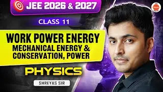 Class 11 | JEE 2026 & 2027 | Work, Power & Energy 🔥 | Mechanical Energy & Conservation | Shreyas Sir