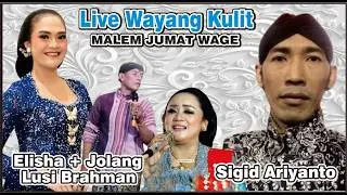 LIVE WAYANG KULIT MALAM JUMAT WAGE KI SIGID ARIYANTO, ELISHA, JOLANG, LUSI BRAHMAN#jelasgoyang