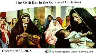 The Sixth Day in the Octave of Christmas (30/12/25) 6:30AM