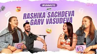 EXCLUSIVE CONFESSION | Rashika Sachdeva & Garv On Hashtag Unmute| Hashtag Unmute Ep 2