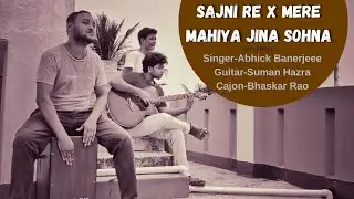 Sajni Re X Mahiya Jinna Sohna|Cover by Abhick,Suman,Bhaskar|Abhick Banerjee Official|Cover Song