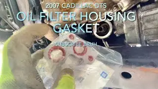 Cadillac DTS 2007 engine oil housing leak -filter gasket DIY -northstar v8
