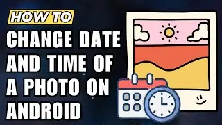 How to Change Date and Time of a Photo on Android 2024 (Step-by-Step Guide)