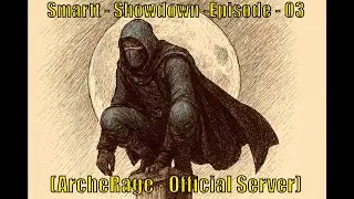 Smartt - Showdown -Episode - 03 (ArcheRage - Official Server)
