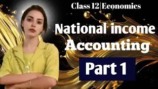 National Income Accounting|Class 12|Economics| part 1|GDP/Gnp/Stock/Flow concept |In Bengali | 2026|