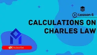 Calculation in Chemistry: Lesson 6 - Charles Law