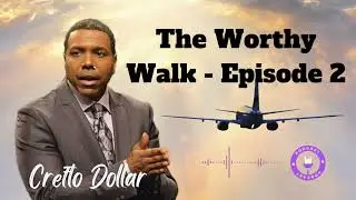 The Worthy Walk - Episode 2- Creflo Dollar Ministries Podcast