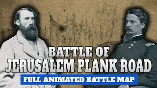 Siege of Petersburg, Part 5 | The Battle of Jerusalem Plank Road