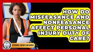 How Do Misfeasance And Nonfeasance Affect Personal Injury Duty Of Care? - Personal Injury Law Gurus