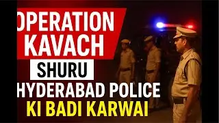 Hyderabad Police Ki Badi Karwai, Operation Kavach Shuru