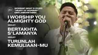 I WORSHIP YOU ALMIGHTY GOD medley BERTAKHTA S’LAMANYA medley TURUNLAH KEMULIAAN-MU - WORSHIP NIGHT 6