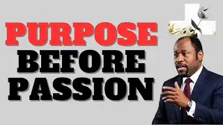 PURPOSE BEFORE PASSION &mdash; DR MYLES MUNROE Reveals WHY LOVE FAILS Without ALIGNMENT