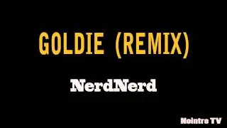 NerdNerd - Goldie (Remix)