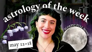 may 12 - 18 astrology! a liminal scorpio full moon, mercury - pluto subtle shifts & poison plantings