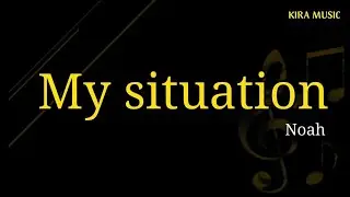 My Situation - Noah (Lirik Lagu)