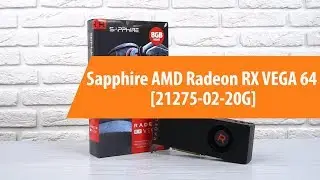 Распаковка Sapphire AMD Radeon RX VEGA 64 / Unboxing Sapphire AMD Radeon RX VEGA 64