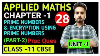 PRIME NUMBERS & ENCRYPTION USING PRIME NUMBERS | CHAP -1 | PART-2 | PRACTICE QUES | CLASS -11