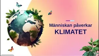 02 Klimatf&ouml;r&auml;ndringar: M&auml;nniskans P&aring;verkan