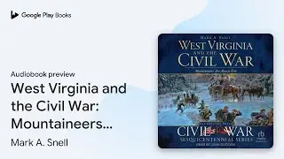 West Virginia and the Civil War: Mountaineers&hellip; by Mark A. Snell &middot; Audiobook preview