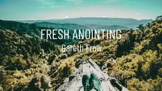 Gareth Frow - Fresh Anointing (Lyric Video)
