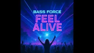 Feel Alive   Bass Force