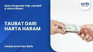 Taubat Dari Harta Haram | Ustadz Ammi Nur Baits
